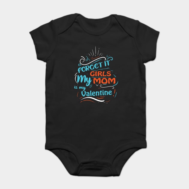 Forget it Girls My Mom Is My Valentine Funny Valentine's Day For Boys Baby Bodysuit by DrollDrifters